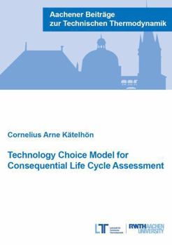 Paperback Verlag G. Mainz Technology Choice Model for Consequential Life Cycle Assessment (Aachener Beitrage zur Technischen Thermodynamik). Book