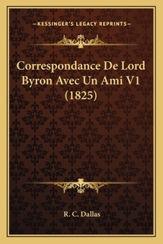 Correspondance De Lord Byron Avec Un Ami V1 (1825)