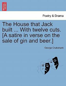 Paperback The House That Jack Built ... with Twelve Cuts. [A Satire in Verse on the Sale of Gin and Beer.] Book