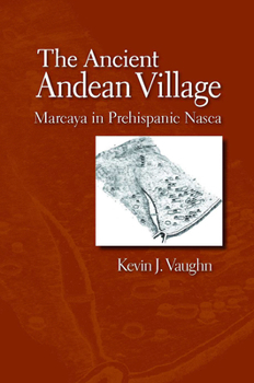 Paperback The Ancient Andean Village: Marcaya in Prehispanic Nasca Book