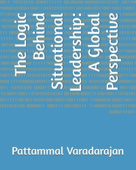Paperback The Logic Behind Situational Leadership: A Global Perspective Book