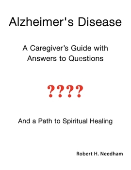 Paperback Alzheimer's Disease: A Caregiver's Guide with Answers to Questions and a Path to Spiritual Healing Book