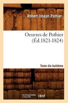 Paperback Oeuvres de Pothier. Tome Dix-Huitième (Éd.1821-1824) [French] Book