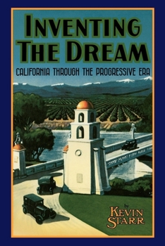 Inventing the Dream: California Through the Progressive Era - Book #2 of the Americans and the California Dream