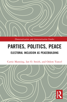 Hardcover Parties, Politics, Peace: Electoral Inclusion as Peacebuilding Book