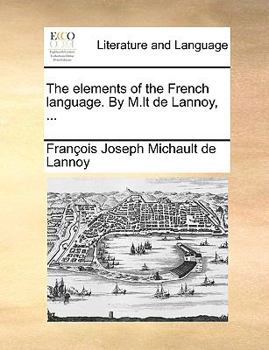 Paperback The Elements of the French Language. by M.LT de Lannoy, ... Book