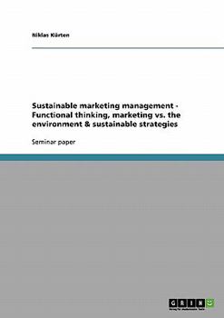 Paperback Sustainable marketing management - Functional thinking, marketing vs. the environment & sustainable strategies Book