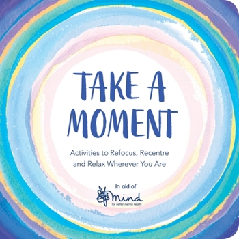 Paperback Take a Moment: Activities to Refocus, Recentre and Relax Wherever You Are Book