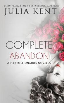Complete Abandon - Book #5.1 of the Her Billionaires