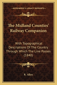 Paperback The Midland Counties' Railway Companion: With Topographical Descriptions Of The Country Through Which The Line Passes (1840) Book