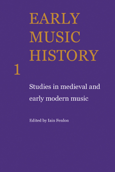 Early Music History Volume 01: Studies in Medieval and Early Modern Music