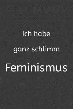 Ich habe ganz schlimm Feminismus: Jahres-Kalender für das Jahr 2020 DinA 5 Planer für Lehrerinnen und Lehrer Notizheft für Pädagogen (German Edition)