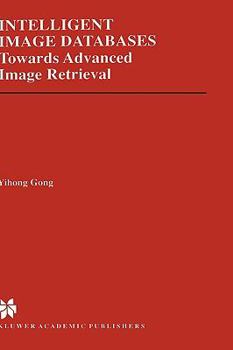 Hardcover Intelligent Image Databases: Towards Advanced Image Retrieval Book
