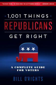 Hardcover 1,001 Things Republicans Get Right: A Complete Guide for Voters Book