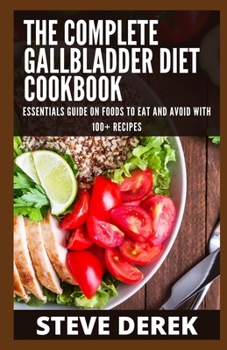 Paperback The Complete Gallbladder Diet Cookbook: Essential Guide On Foods To Eat And Avoid With 100+ Recipes Book