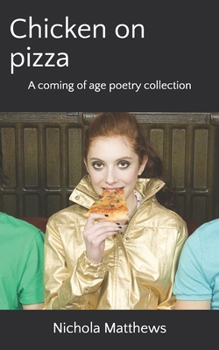 Chicken on pizza: A coming of age poetry collection