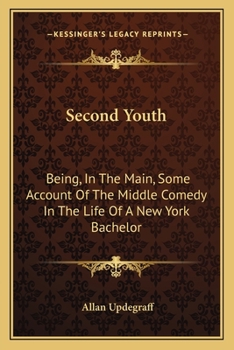 Paperback Second Youth: Being, In The Main, Some Account Of The Middle Comedy In The Life Of A New York Bachelor: A Novel (1917) Book