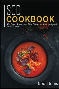 Paperback Scd Cookbook: 40+ Soup, Pizza, and Side Dishes recipes designed for SCD diet Book