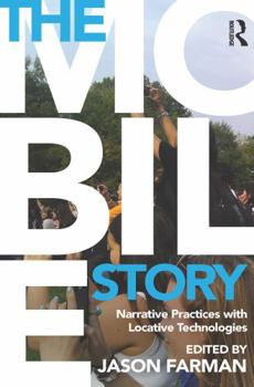 Paperback The Mobile Story: Narrative Practices with Locative Technologies Book