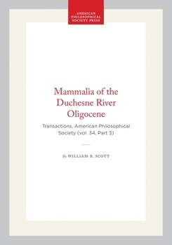 Mammalia of the Duchesne River Oligocene: Transactions, American Philosophical Society (vol. 34, Part 3)