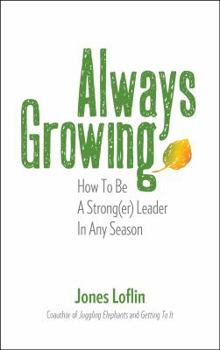 Hardcover Always Growing: How To Be A Strong(er) Leader In Any Season Book