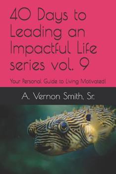 Paperback 40 Days to Leading an Impactful Life Series Vol. 9: Your Personal Guide to Living Motivated! Book