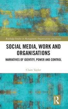 Hardcover Social Media, Work and Organisations: Narratives of Identity, Power and Control Book