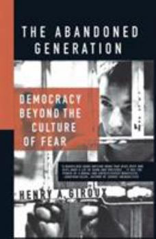 Paperback The Abandoned Generation: Democracy Beyond the Culture of Fear Book
