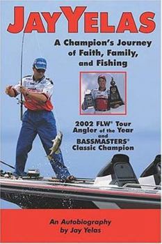Paperback Jay Yelas: A Champion's Journey of Faith, Family, and Fishing Book