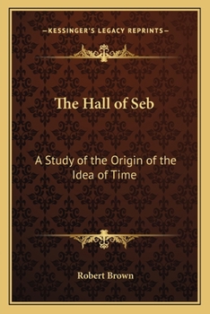 Paperback The Hall of Seb: A Study of the Origin of the Idea of Time Book