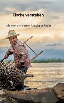 Fische verstehen - wie man den besten Angelspot findet (German Edition)