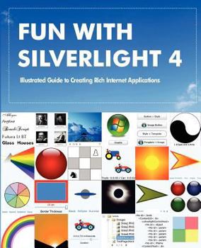 Paperback Fun with Silverlight 4: Illustrated Guide to Creating Rich Internet Applications with Examples in C#, ASP.NET, XAML, Media, Webcam, AJAX, REST Book