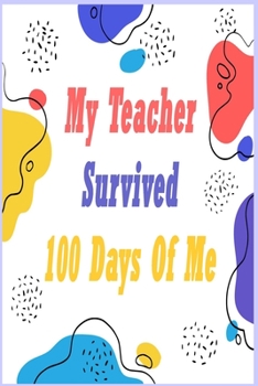 Paperback My Teacher Survived 100 Days Of Me: NOTEBOOK For 100 Days Of School, Medium Blank Lined College-Ruled Journal, Funny Gift Notebook Or Diary - Great Gi Book