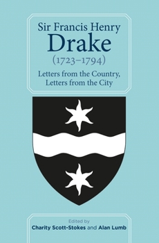 Sir Francis Henry Drake (1723-1794): Letters from the Country, Letters from the City