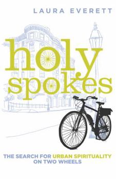 Hardcover Holy Spokes: The Search for Urban Spirituality on Two Wheels Book