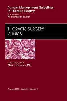 Hardcover Current Management Guidelines in Thoracic Surgery, an Issue of Thoracic Surgery Clinics: Volume 22-1 Book