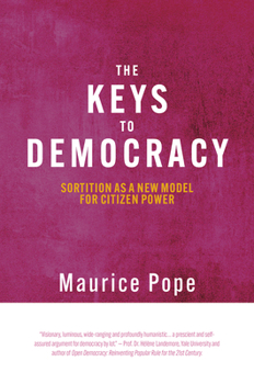 Hardcover Keys to Democracy: Sortition as a Model for Citizen Power Book