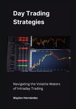 Day Trading Strategies: Navigating the Volatile Waters of Intraday Trading