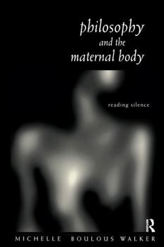 Hardcover Philosophy and the Maternal Body: Reading Silence Book