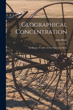 Paperback Geographical Concentration: an Historic Feature of American Agriculture Book