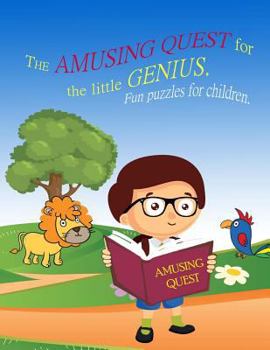 Paperback The Amusing Quest for the little Genius. Fun puzzles for children.: Kids activity book for the 2-4-year-old. For Children Early Learning and developme Book