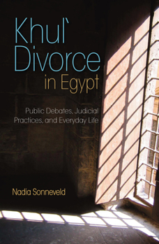 Hardcover Khula Divorce in Egypt: Public Debates, Judicial Practices, and Everyday Life Book