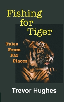 Paperback Fishing for Tiger: Tales from Far Places Book