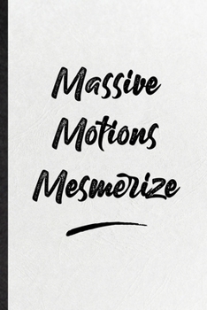 Massive Motions Mesmerize: Blank Funny Positive Motivation Lined Notebook/ Journal For Support Faith Belief, Inspirational Saying Unique Special Birthday Gift Idea Modern 6x9 110 Pages