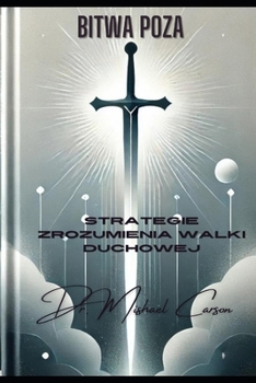 Bitwa Poza: Strategie zrozumienia walki duchowej (Polish Edition)