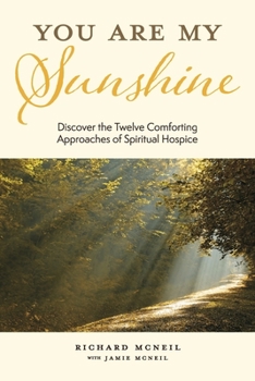 Paperback You Are My Sunshine: Discover the Twelve Comforting Approaches of Spiritual Hospice Book