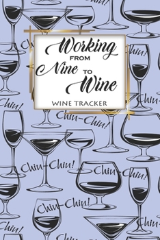 Paperback Wine Tracker: Working From Nine To Wine Favorite Wine Tracker Alcoholic Content Wine Pairing Guide Log Book