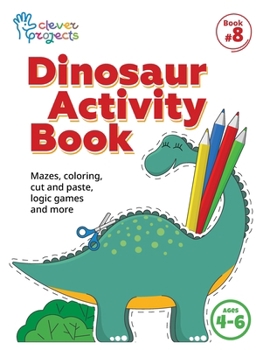 Dinosaur Activity Book: Mazes, coloring, cut and paste, logic games and more for kids ages 4-6