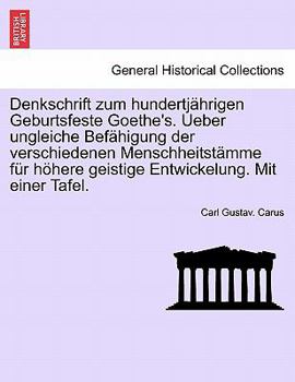 Paperback Denkschrift Zum Hundertjahrigen Geburtsfeste Goethe's. Ueber Ungleiche Befahigung Der Verschiedenen Menschheitstamme Fur Hohere Geistige Entwickelung. [German] Book