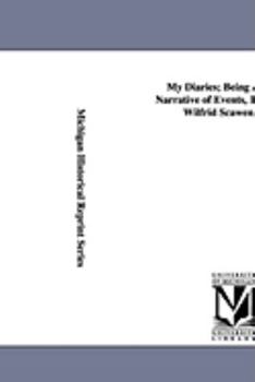 Paperback My Diaries; Being a Personal Narrative of Events, 1888-1914, by Wilfrid Scawen Blunt. Book